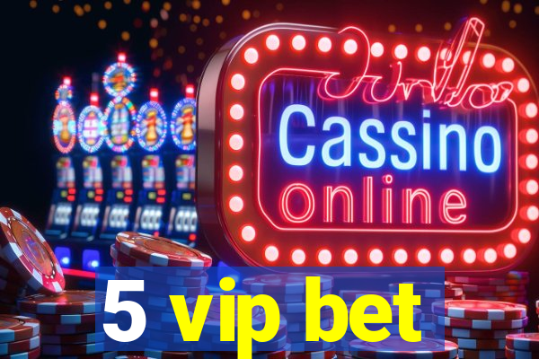 5 vip bet